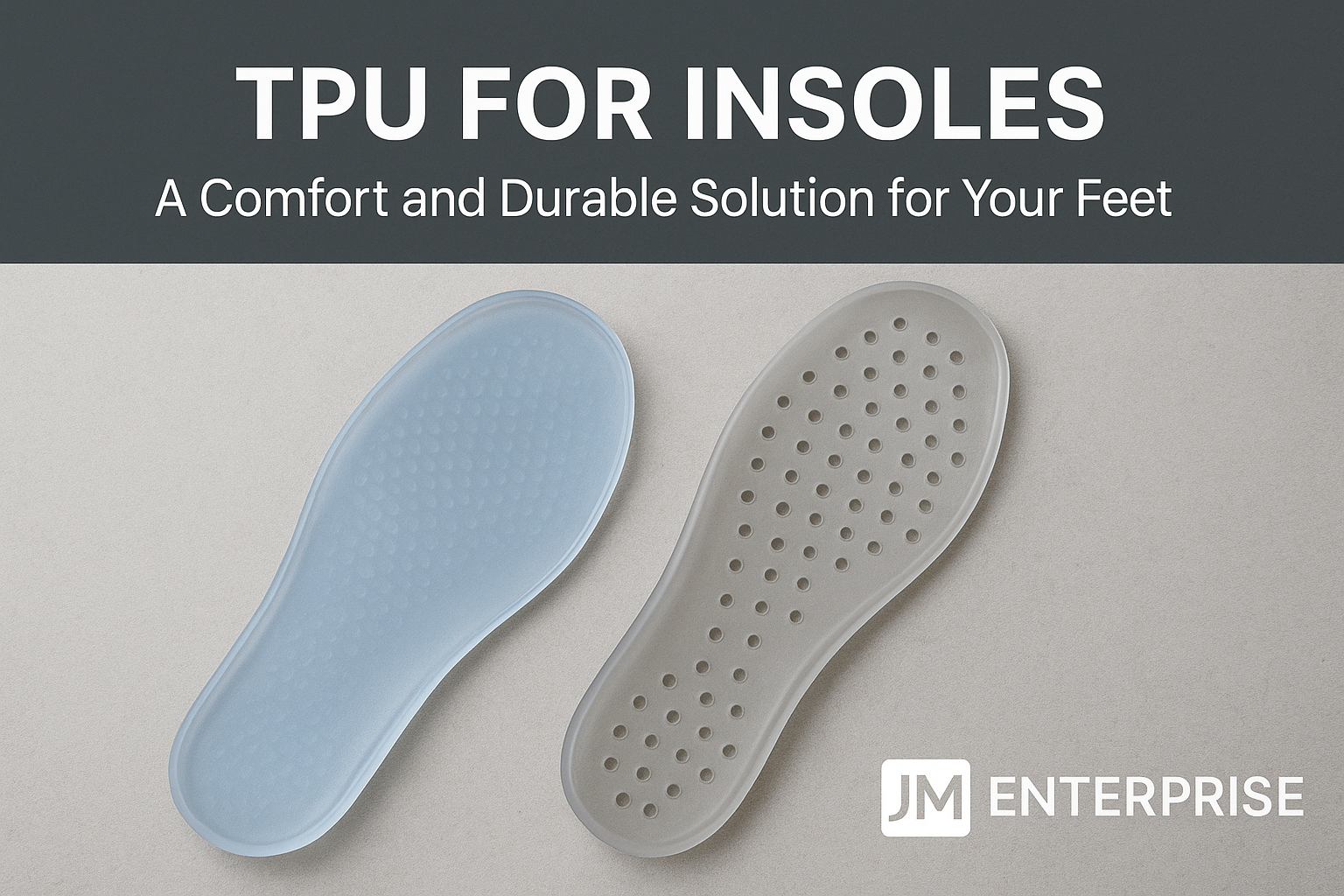 TPU for Insoles: A Comfortable and Durable Solution for Your Feet