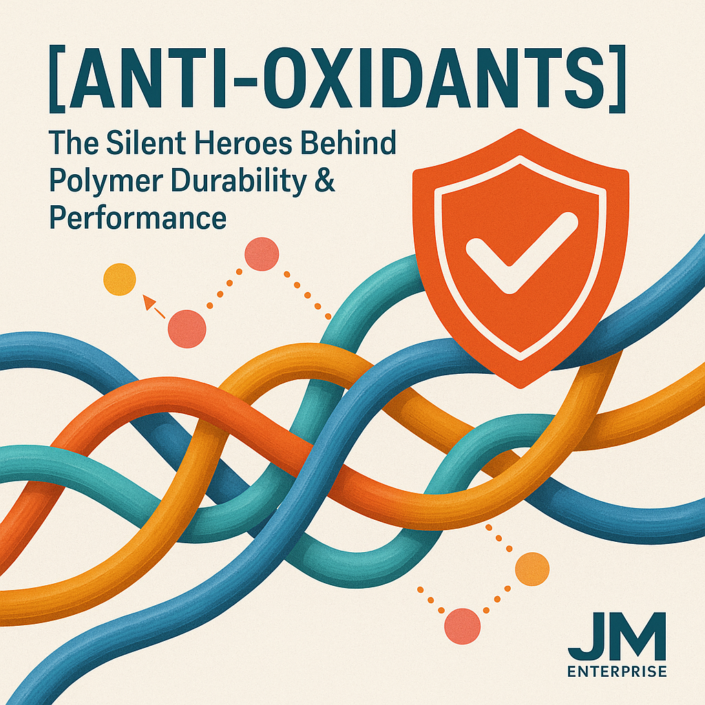 ANTI-OXIDANTS – The Silent Heroes Behind Polymer Durability & Performance